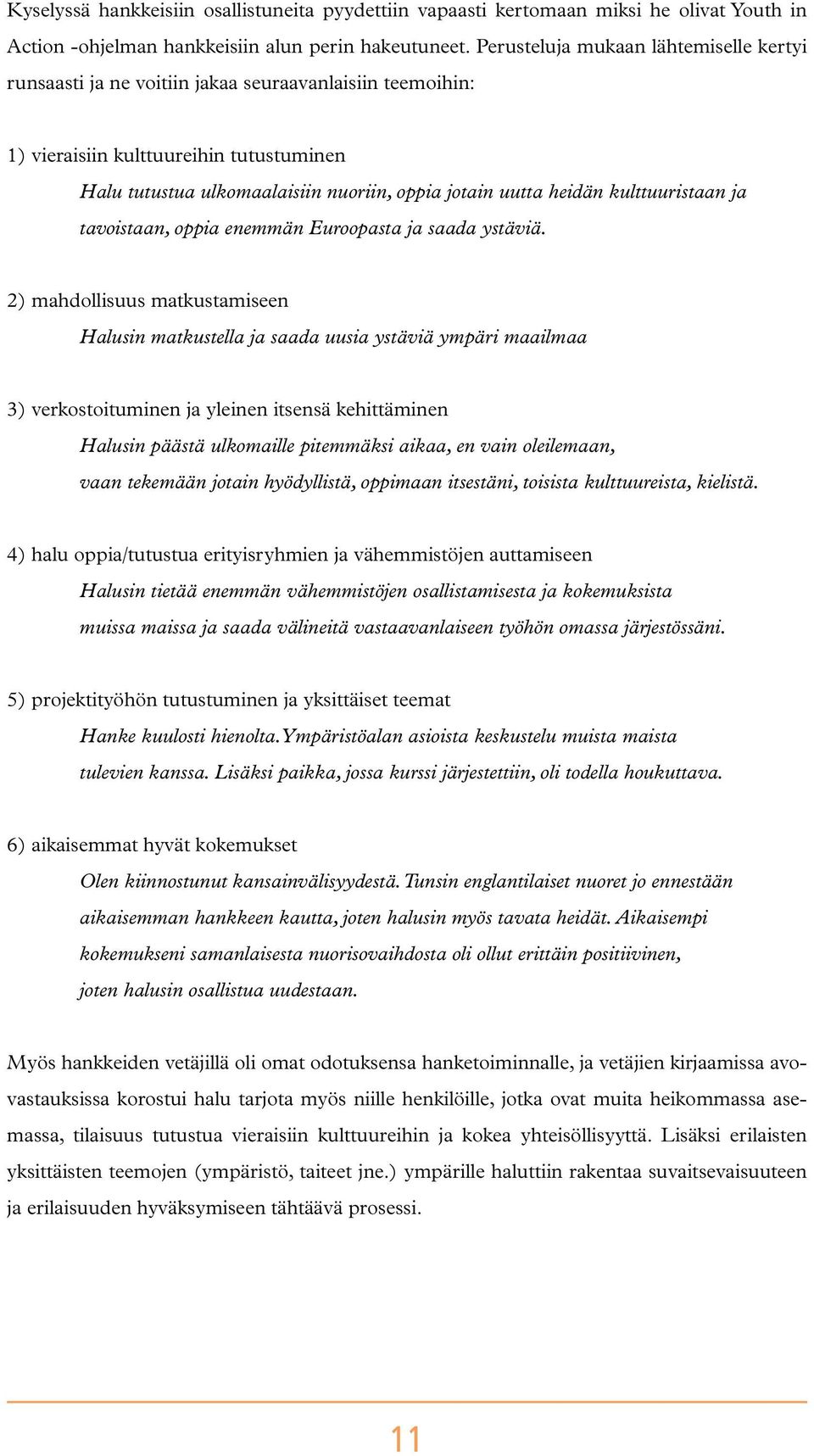 heidän kulttuuristaan ja tavoistaan, oppia enemmän Euroopasta ja saada ystäviä.