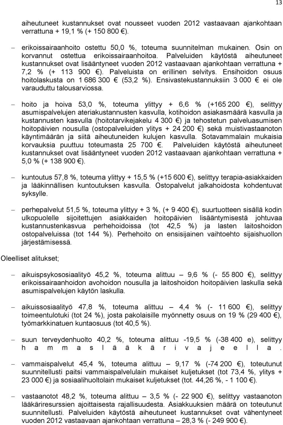 Palveluista on erillinen selvitys. Ensihoidon osuus hoitolaskusta on 1 686 300 (53,2 %). Ensivastekustannuksiin 3 000 ei ole varauduttu talousarviossa.