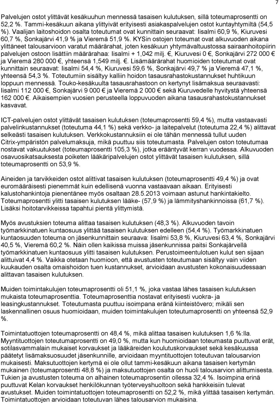 KYSin ostojen toteumat ovat alkuvuoden aikana ylittäneet talousarvioon varatut määrärahat, joten kesäkuun yhtymävaltuustossa sairaanhoitopiirin palvelujen ostoon lisättiin määrärahaa: Iisalmi + 1,042