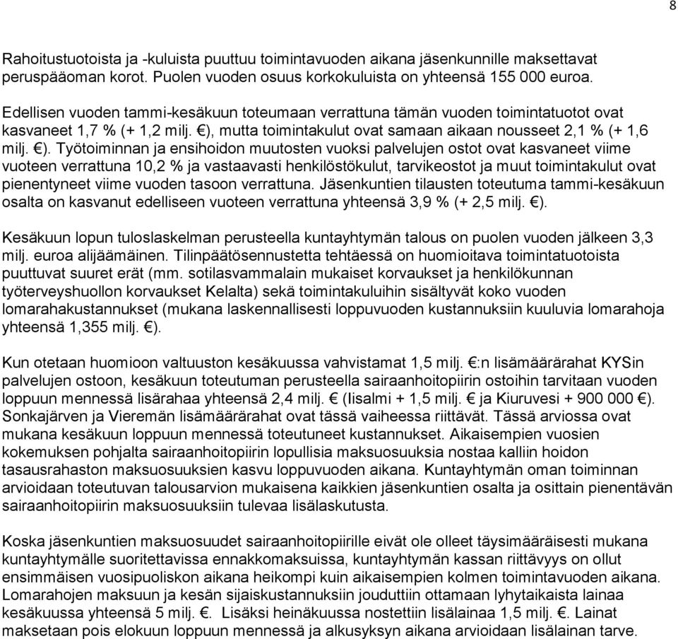 mutta toimintakulut ovat samaan aikaan nousseet 2,1 % (+ 1,6 milj. ).