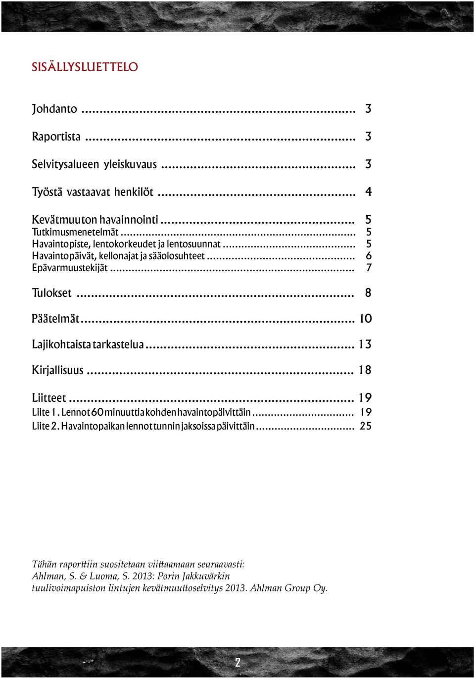 .. 1 Lajikohtaista tarkastelua... 13 Kirjallisuus... 18 Liitteet... 19 Liite 1. Lennot 6 minuuttia kohden havaintopäivittäin... 19 Liite 2.