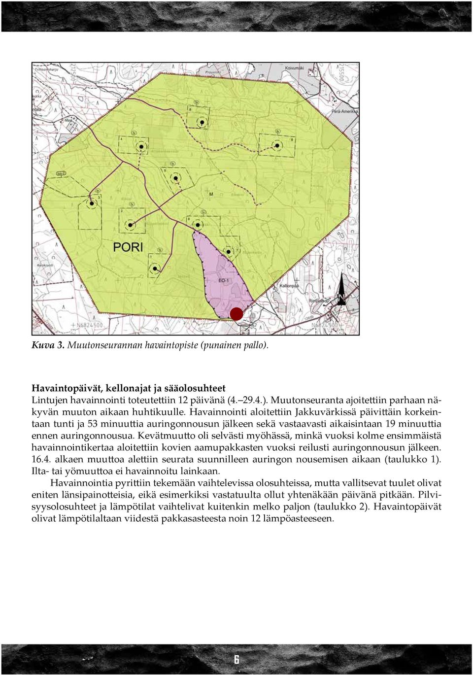 Kevätmuutto oli selvästi myöhässä, minkä vuoksi kolme ensimmäistä havainnointikertaa aloitettiin kovien aamupakkasten vuoksi reilusti auringonnousun jälkeen. 16.4.