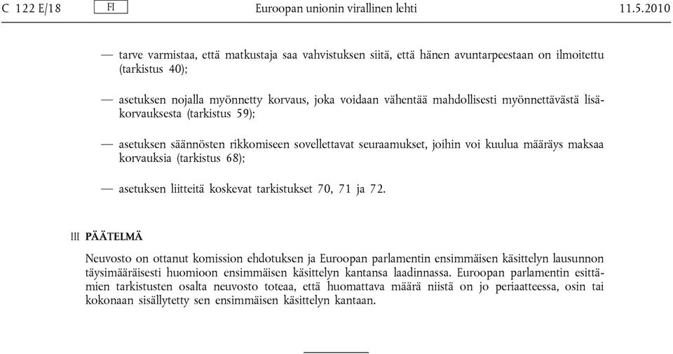 myönnettävästä lisäkorvauksesta (tarkistus 59); asetuksen säännösten rikkomiseen sovellettavat seuraamukset, joihin voi kuulua määräys maksaa korvauksia (tarkistus 68); asetuksen liitteitä koskevat