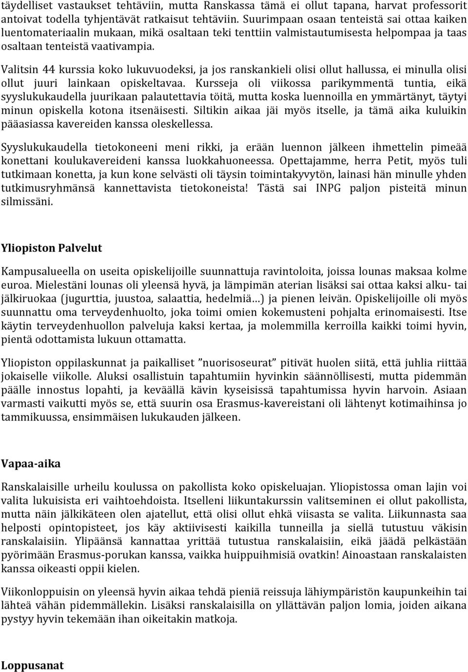 Valitsin 44 kurssia koko lukuvuodeksi, ja jos ranskankieli olisi ollut hallussa, ei minulla olisi ollut juuri lainkaan opiskeltavaa.