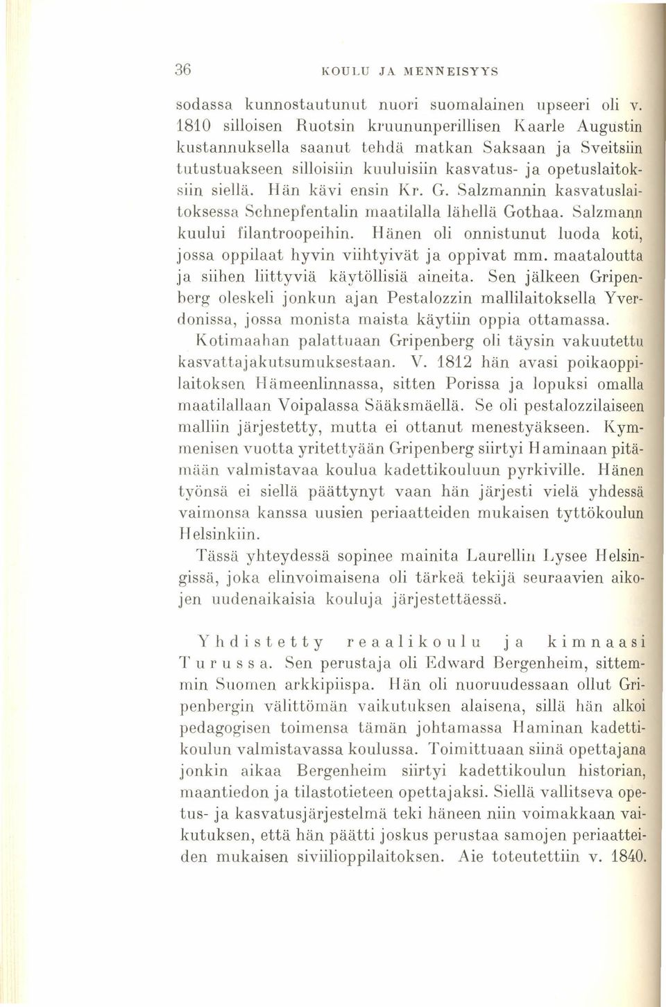 Hän kävi ensin Kr. G. Salzmannin kasvatuslaitoksessa Schnepfentalin maatilalla lähellä Gothaa. Salzmann kuului filantroopeihin.