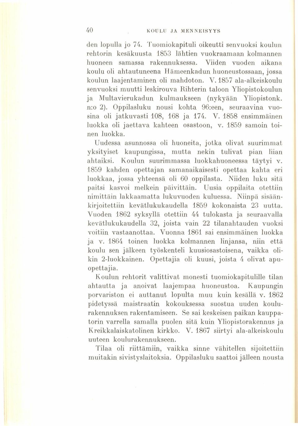 1857 ala-alkeiskoulu senvuoksi muutti leskirouva Rihterin taloon Yliopistokoulun ja Multavierukadun kulmaukseen (nykyään Yliopistonk. n:o 2).