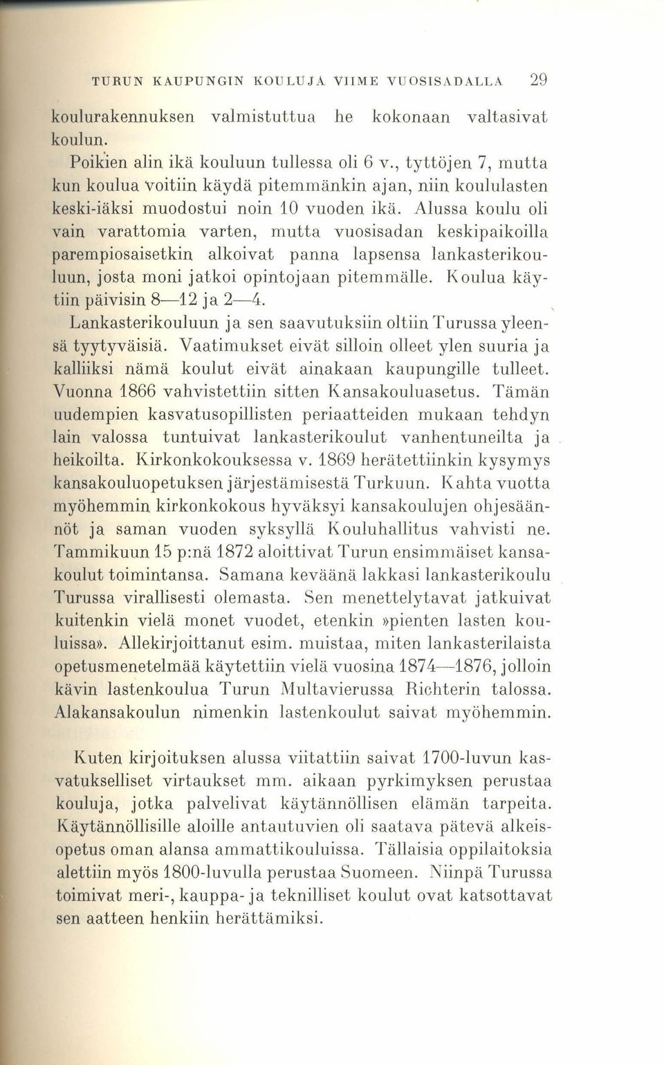 Alussa koulu oli vain varattomia varten, mutta vuosisadan keskipaikoilla parempiosaisetkin alkoivat panna lapsensa lankasterikouluun, josta moni jatkoi opintojaan pitemmälle.