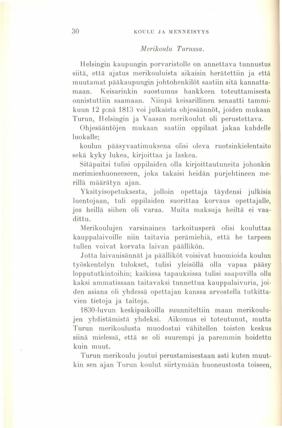 Keisarinkiri suostumus hankkeen toteuttamisesta onnistuttiin saamaan. 1\iinpä keisarillinen senaatti tammikuun 12 p.