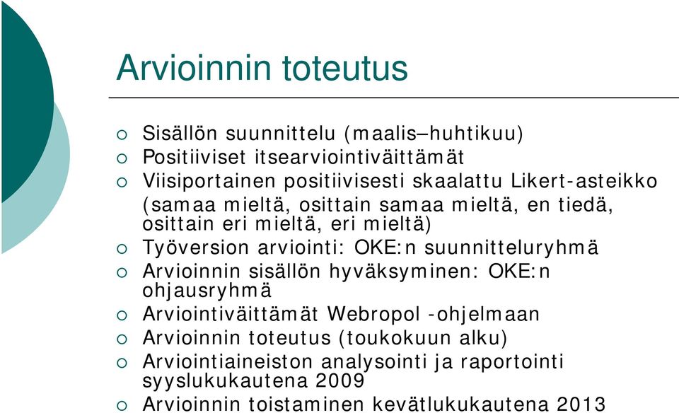 OKE:n suunnitteluryhmä Arvioinnin sisällön hyväksyminen: OKE:n ohjausryhmä Arviointiväittämät Webropol -ohjelmaan Arvioinnin