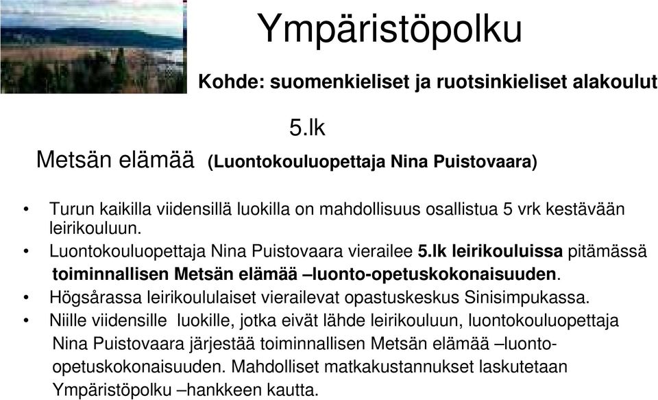 Luontokouluopettaja Nina Puistovaara vierailee 5.lk leirikouluissa pitämässä toiminnallisen Metsän elämää luonto-opetuskokonaisuuden.