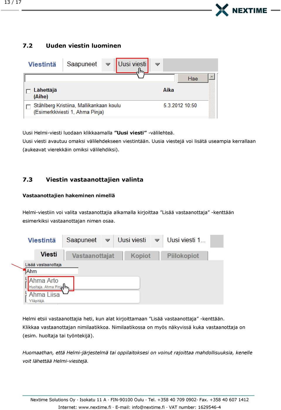 3 Viestin vastaanottajien valinta Vastaanottajien hakeminen nimellä Helmi-viestiin voi valita vastaanottajia alkamalla kirjoittaa Lisää vastaanottaja -kenttään esimerkiksi vastaanottajan nimen