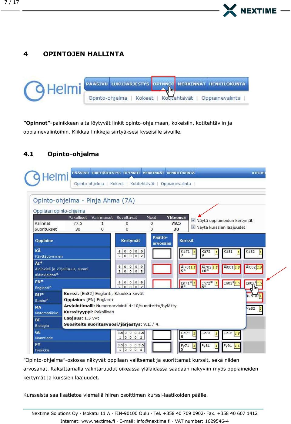 1 Opinto-ohjelma Opinto-ohjelma -osiossa näkyvät oppilaan valitsemat ja suorittamat kurssit, sekä niiden arvosanat.