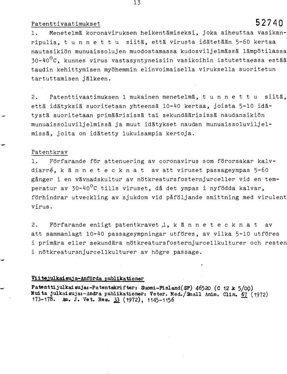 lämpötilassa 30-40 0 C, kunnes virus vastasyntyneisiin vasikoihin istutettaessa estää taudin kehittymisen myöhemmin elinvoimaisella viruksella suoritetun tartuttamisen jälkeen. 2.