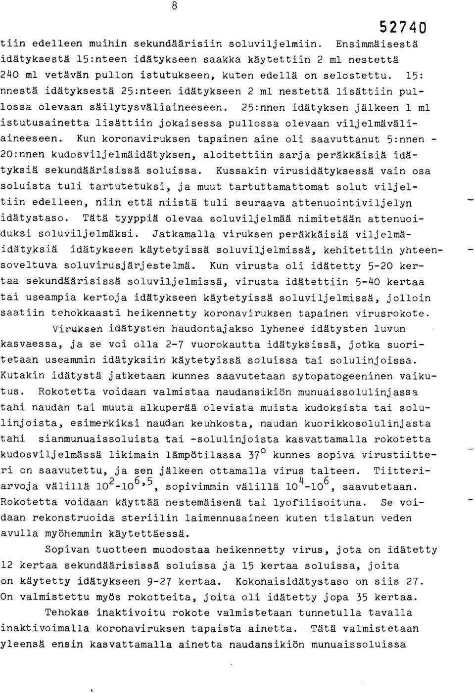 25:nnen idätyksen jälkeen 1 ml istutusainetta lisättiin jokaisessa pullossa olevaan viljelmäväliaineeseen.