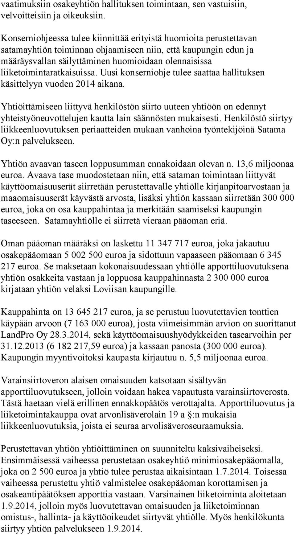 liiketoimintaratkaisuissa. Uusi konserniohje tulee saattaa hallituksen käsittelyyn vuoden 2014 aikana.