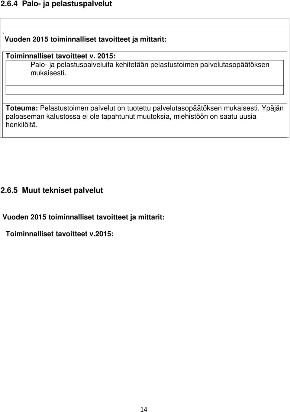 5 Muut tekniset palvelut Toiminnalliset tavoitteet v.2015: Palveluiden käyttäjien toiveet palveluiden järjestämisessä otetaan huomioon.