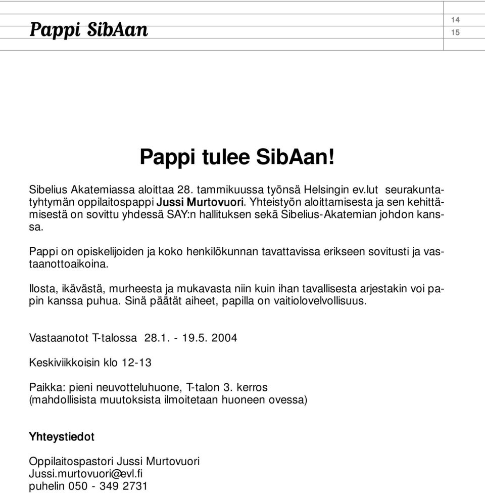 Pappi on opiskelijoiden ja koko henkilökunnan tavattavissa erikseen sovitusti ja vastaanottoaikoina.