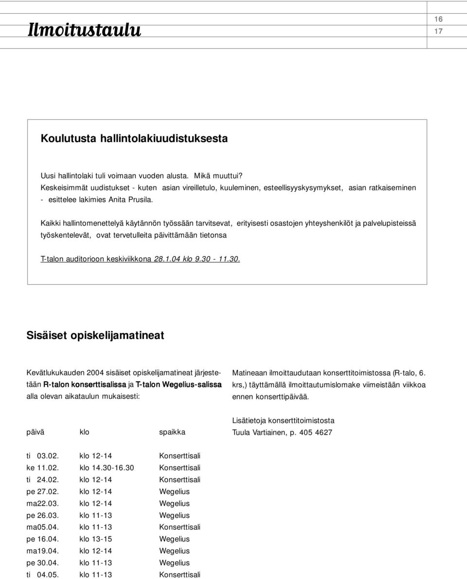 Kaikki hallintomenettelyä käytännön työssään tarvitsevat, erityisesti osastojen yhteyshenkilöt ja palvelupisteissä työskentelevät, ovat tervetulleita päivittämään tietonsa T-talon auditorioon