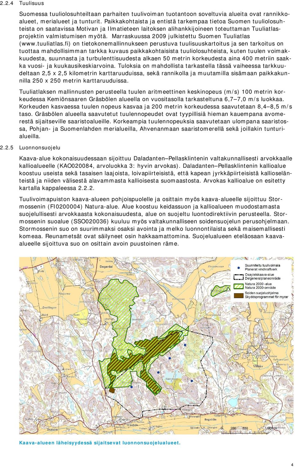 Marraskuussa 2009 julkistettu Suomen Tuuliatlas (www.tuuliatlas.