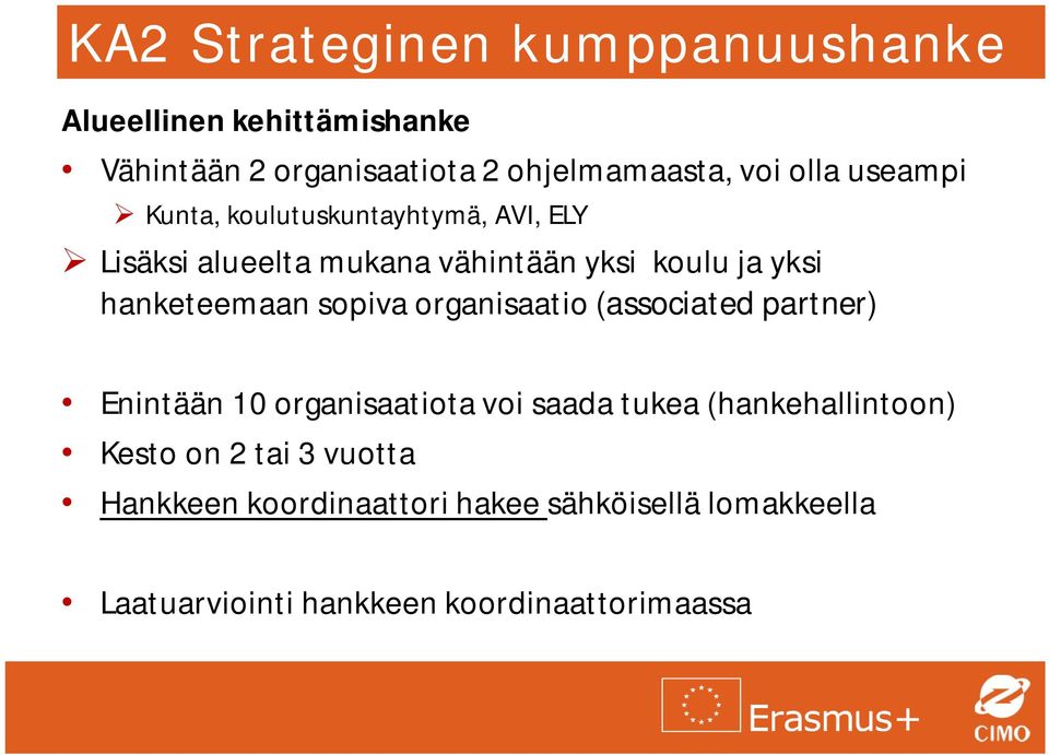 hanketeemaan sopiva organisaatio (associated partner) Enintään 10 organisaatiota voi saada tukea