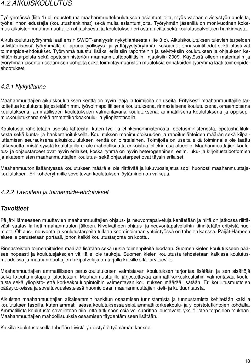 Aikuiskoulutustyöryhmä laati ensin SWOT-analyysin nykytilanteesta (liite 3 b).