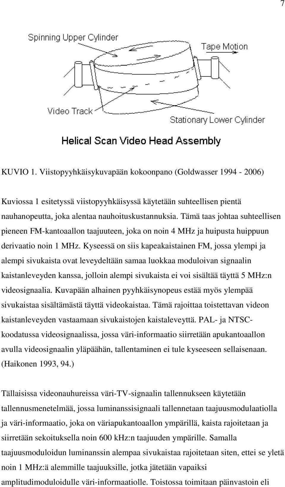 Kyseessä on siis kapeakaistainen FM, jossa ylempi ja alempi sivukaista ovat leveydeltään samaa luokkaa moduloivan signaalin kaistanleveyden kanssa, jolloin alempi sivukaista ei voi sisältää täyttä 5