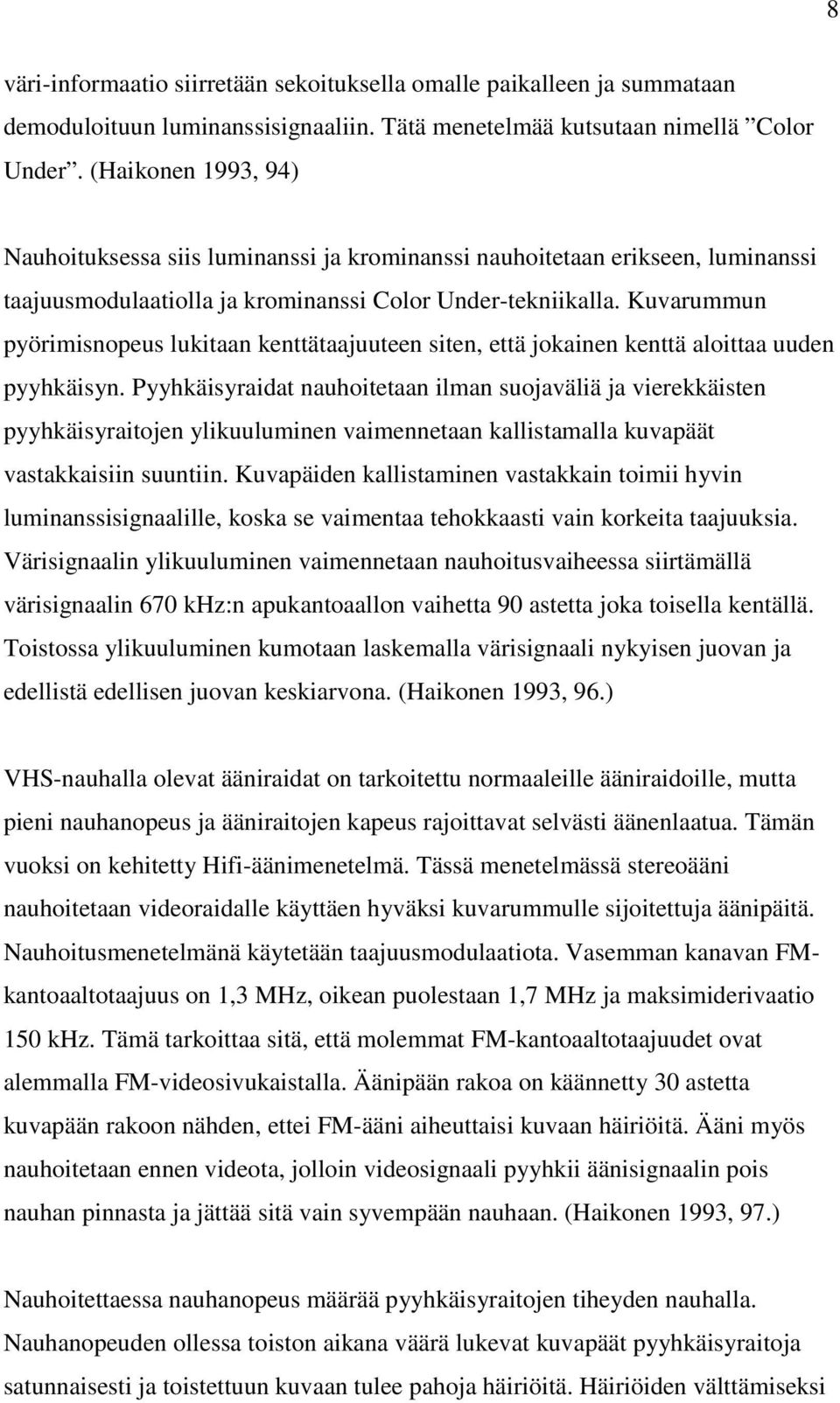 Kuvarummun pyörimisnopeus lukitaan kenttätaajuuteen siten, että jokainen kenttä aloittaa uuden pyyhkäisyn.