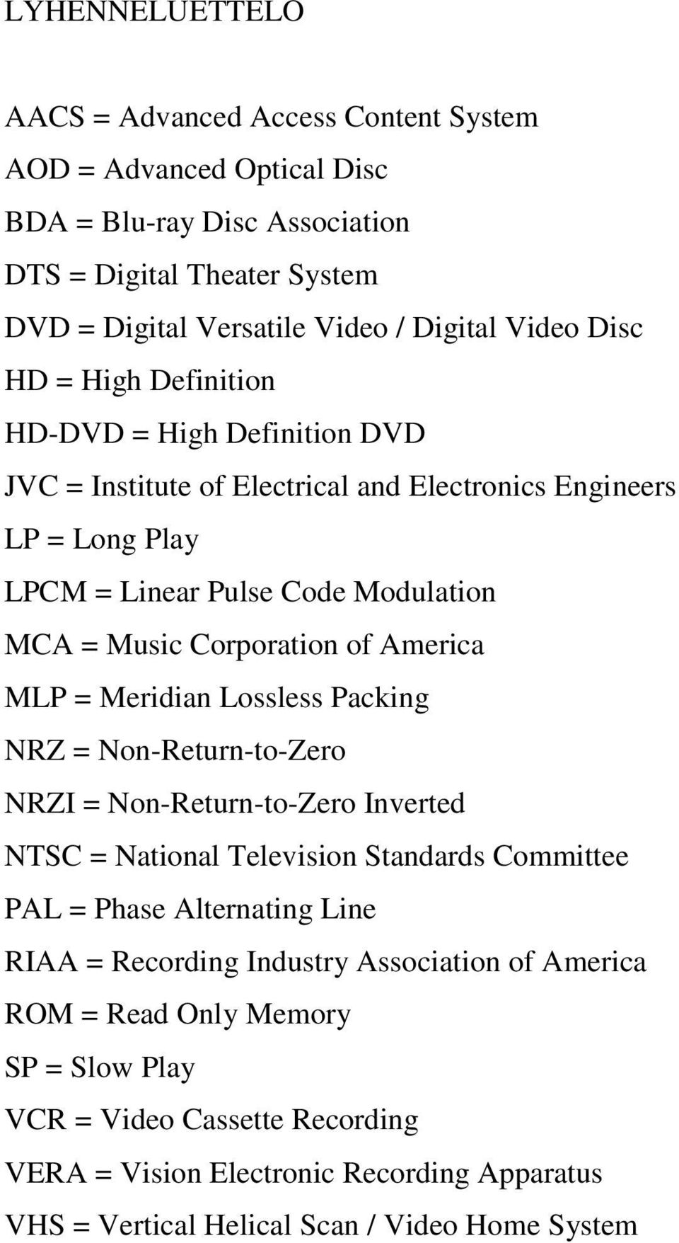 America MLP = Meridian Lossless Packing NRZ = Non-Return-to-Zero NRZI = Non-Return-to-Zero Inverted NTSC = National Television Standards Committee PAL = Phase Alternating Line RIAA =