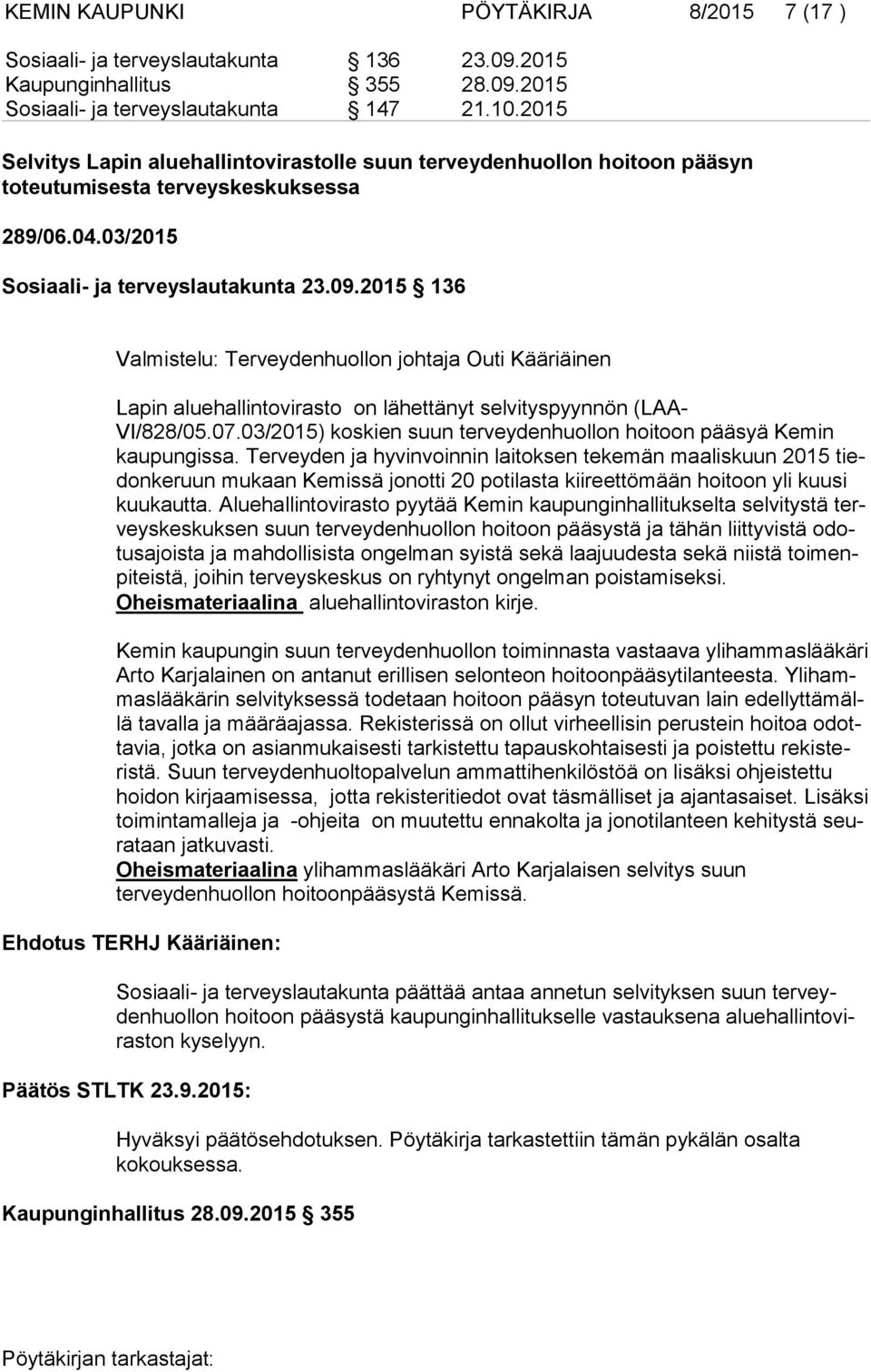 2015 136 Valmistelu: Terveydenhuollon johtaja Outi Kääriäinen Lapin aluehallintovirasto on lähettänyt selvityspyynnön (LAA- VI/828/05.07.