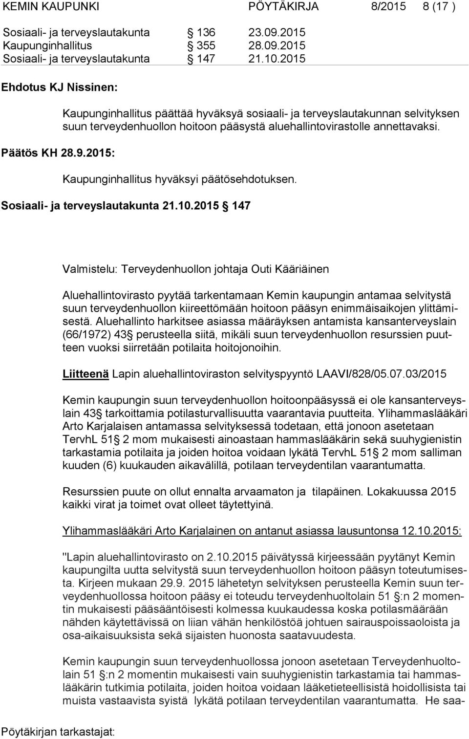 Kaupunginhallitus hyväksyi päätösehdotuksen. Sosiaali- ja terveyslautakunta 21.10.