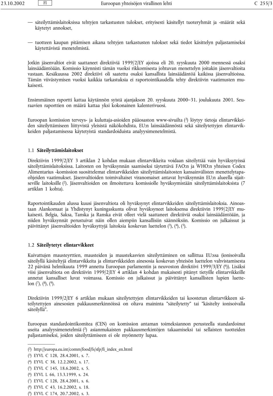 pitämisen aikana tehtyjen tarkastusten tulokset sekä tiedot käsittelyn paljastamiseksi käytettävistä menetelmistä. Jotkin jäsenvaltiot eivät saattaneet direktiiviä 1999/2/EY ajoissa eli 20.