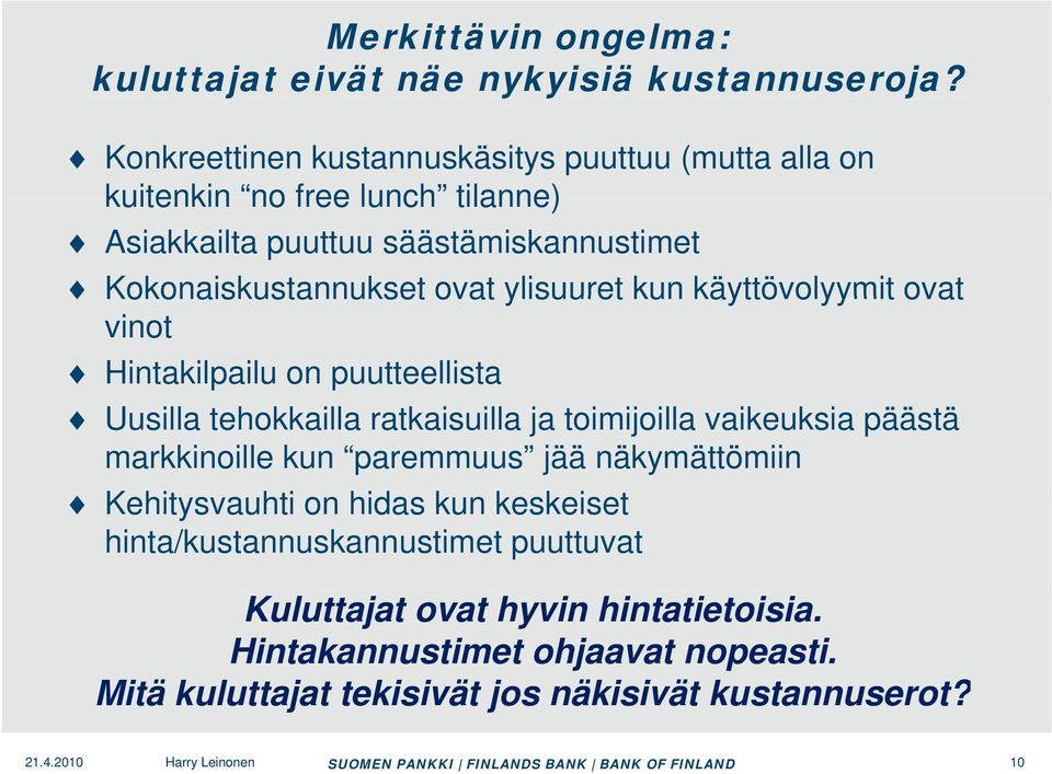 kun käyttövolyymit ovat vinot Hintakilpailu on puutteellista Uusilla tehokkailla ratkaisuilla ja toimijoilla vaikeuksia päästä markkinoille kun paremmuus jää