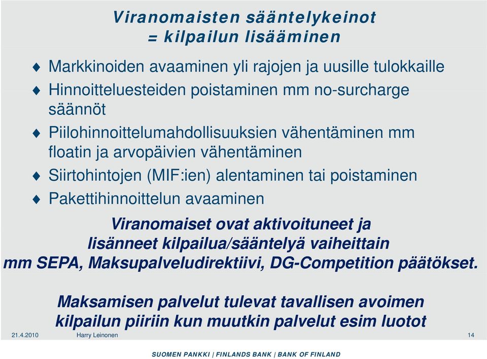 poistaminen Pakettihinnoittelun avaaminen Viranomaiset ovat aktivoituneet ja lisänneet kilpailua/sääntelyä vaiheittain mm SEPA, Maksupalveludirektiivi,