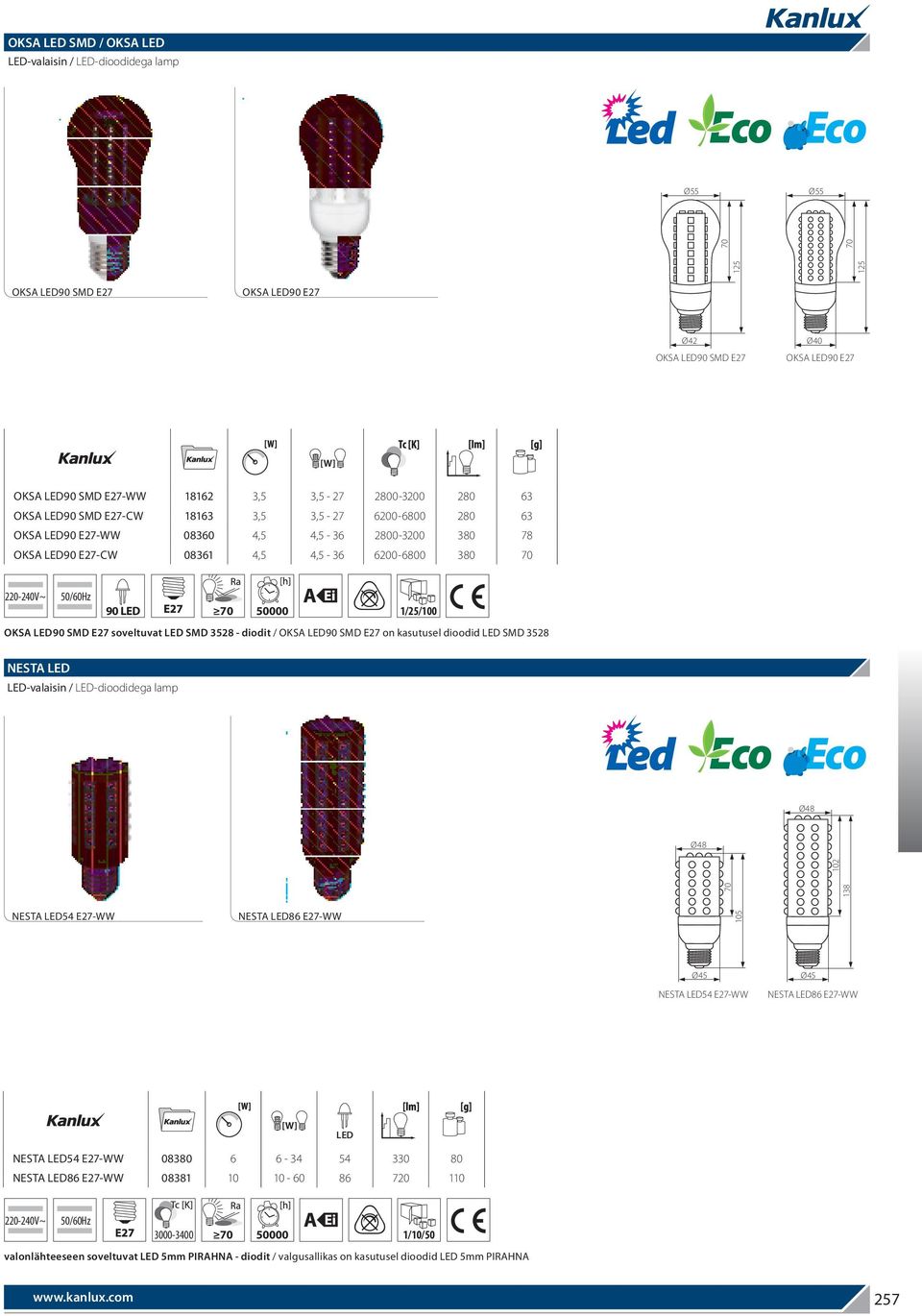 SMD 3528 - diodit / OKSA LED90 SMD E27 on kasutusel dioodid LED SMD 3528 NESTA LED Ø48 Ø48 70 138 102 NESTA LED54 E27-WW NESTA LED86 E27-WW 105 Ø45 NESTA LED54 E27-WW Ø45 NESTA LED86 E27-WW NESTA