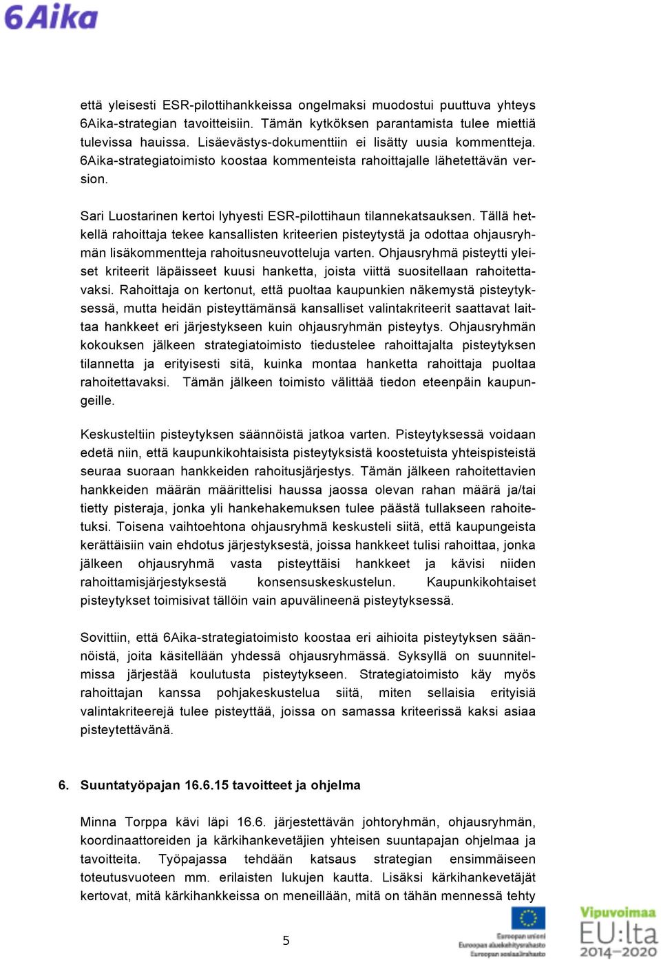Sari Luostarinen kertoi lyhyesti ESR-pilottihaun tilannekatsauksen.