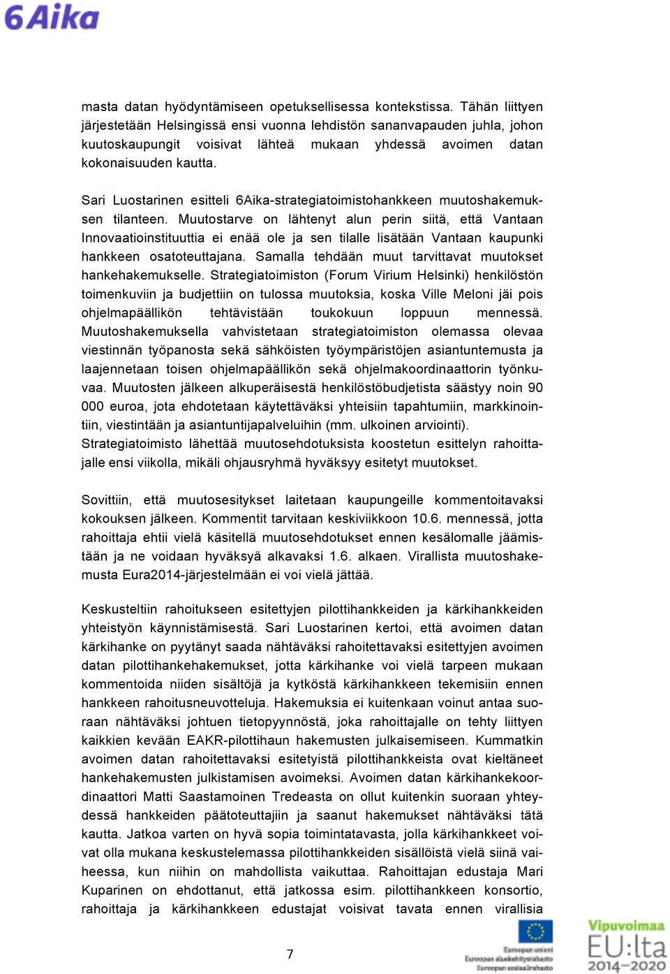 Sari Luostarinen esitteli 6Aika-strategiatoimistohankkeen muutoshakemuksen tilanteen.