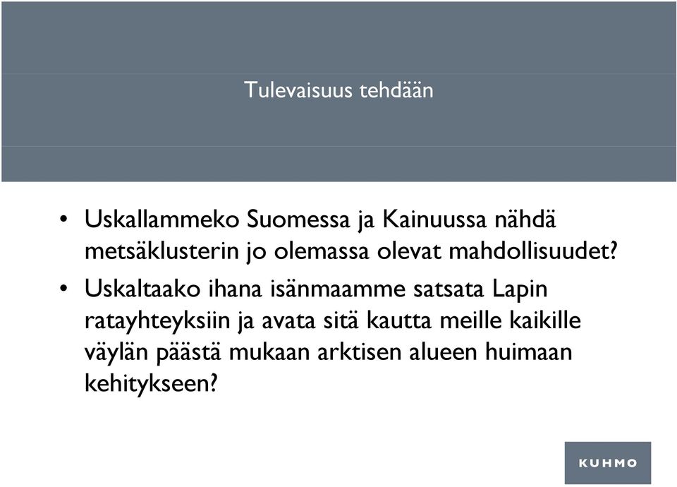 Uskaltaako ihana isänmaamme satsata Lapin ratayhteyksiin ja avata
