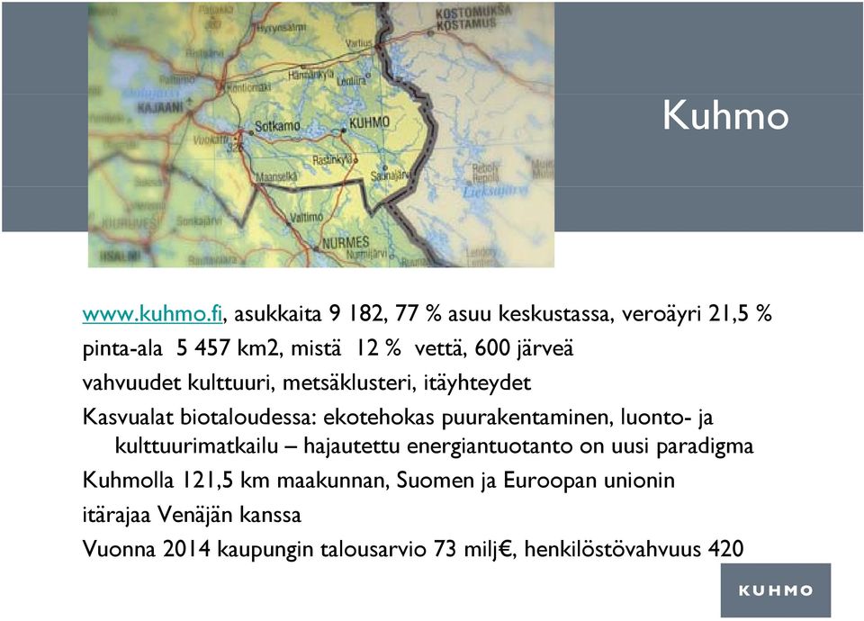vahvuudet kulttuuri, metsäklusteri, itäyhteydet Kasvualat biotaloudessa: ekotehokas puurakentaminen, luonto- ja