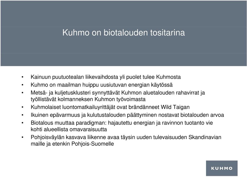 brändänneet Wild Taigan Ikuinen epävarmuus ja kulutustalouden päättyminen nostavat biotalouden arvoa Biotalous muuttaa paradigman: hajautettu energian ja