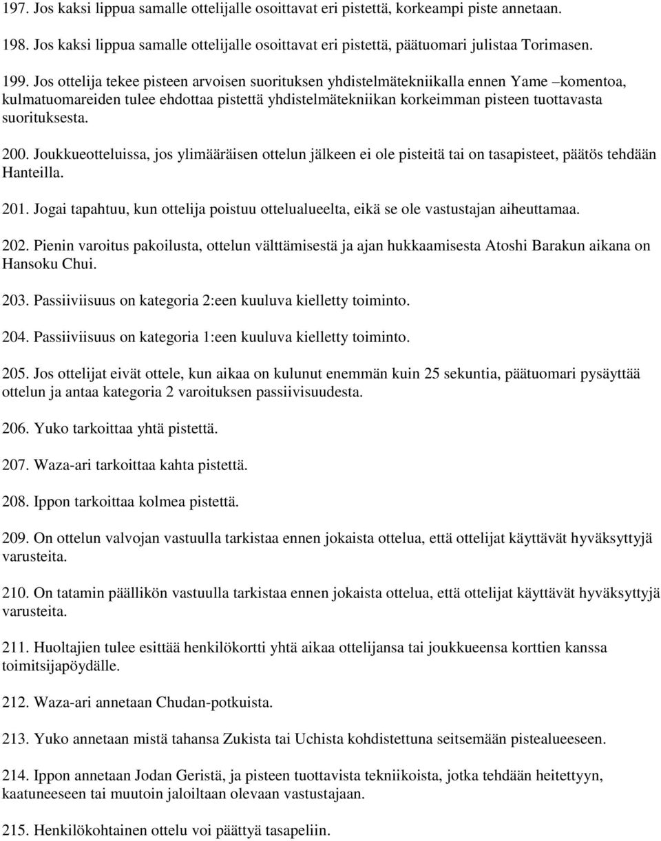 200. Joukkueotteluissa, jos ylimääräisen ottelun jälkeen ei ole pisteitä tai on tasapisteet, päätös tehdään Hanteilla. 201.