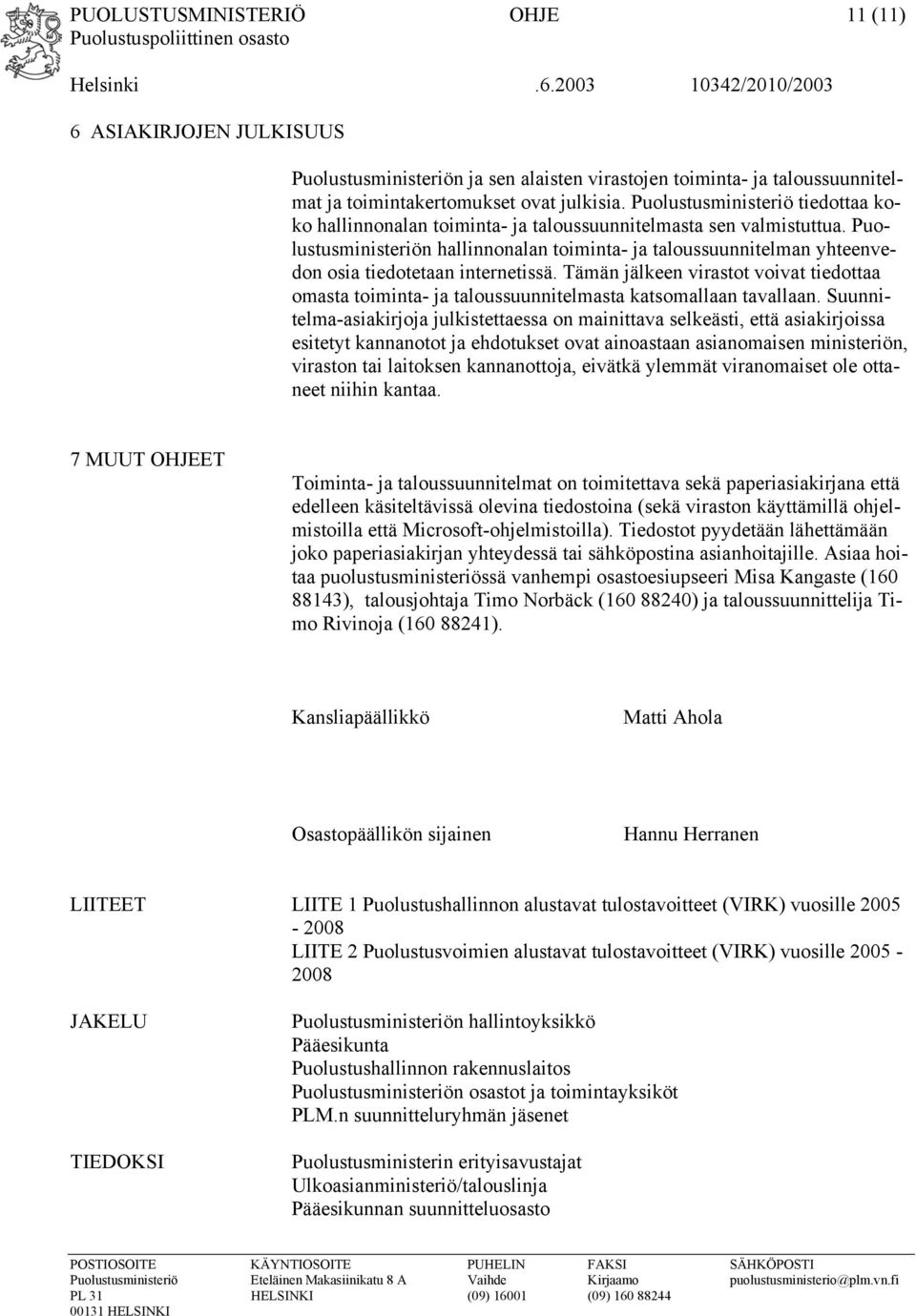 Puolustusministeriön hallinnonalan toiminta- ja taloussuunnitelman yhteenvedon osia tiedotetaan internetissä.