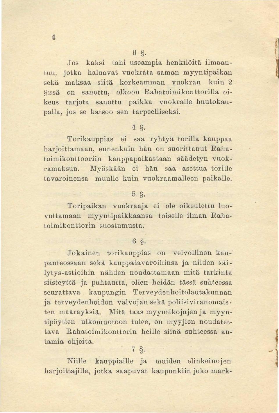 4 Torikauppias ei saa ryhtyä torilla kauppaa harjoittamaan, ennenkuin hän on suorittanut Rahatoimikonttooriin kauppapaikastaan säädetyn vuokramaksun.