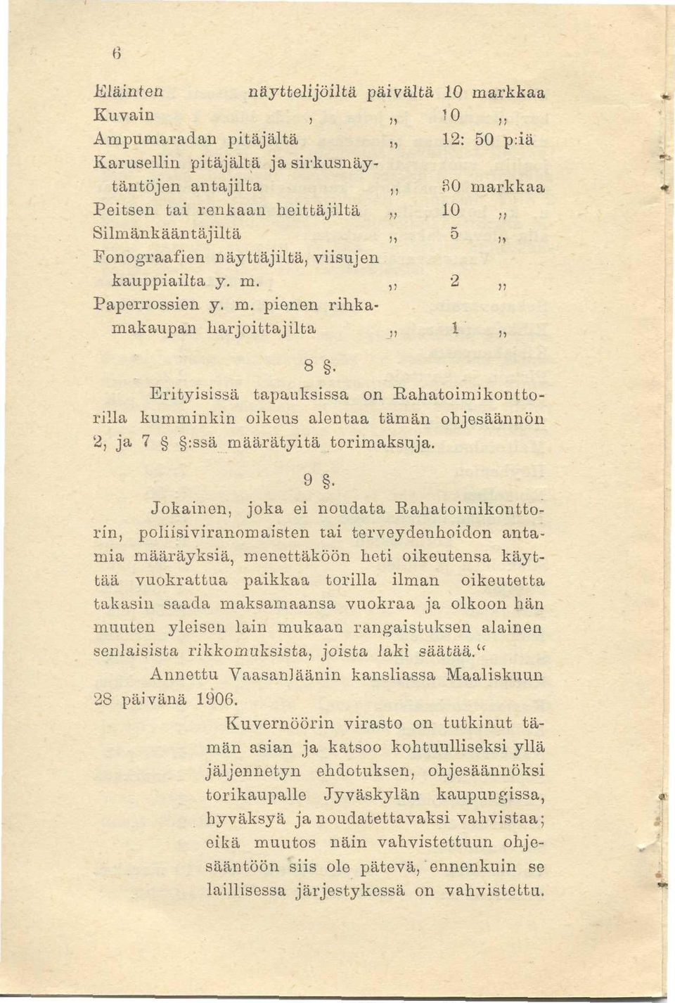 , 5,, Fonograafien näyttäjiltä, viisujen kauppiailta y. m.,, 2,, Paperrossien y. m. pienen rihkamakaupan harjoittajilta 1,, 8.