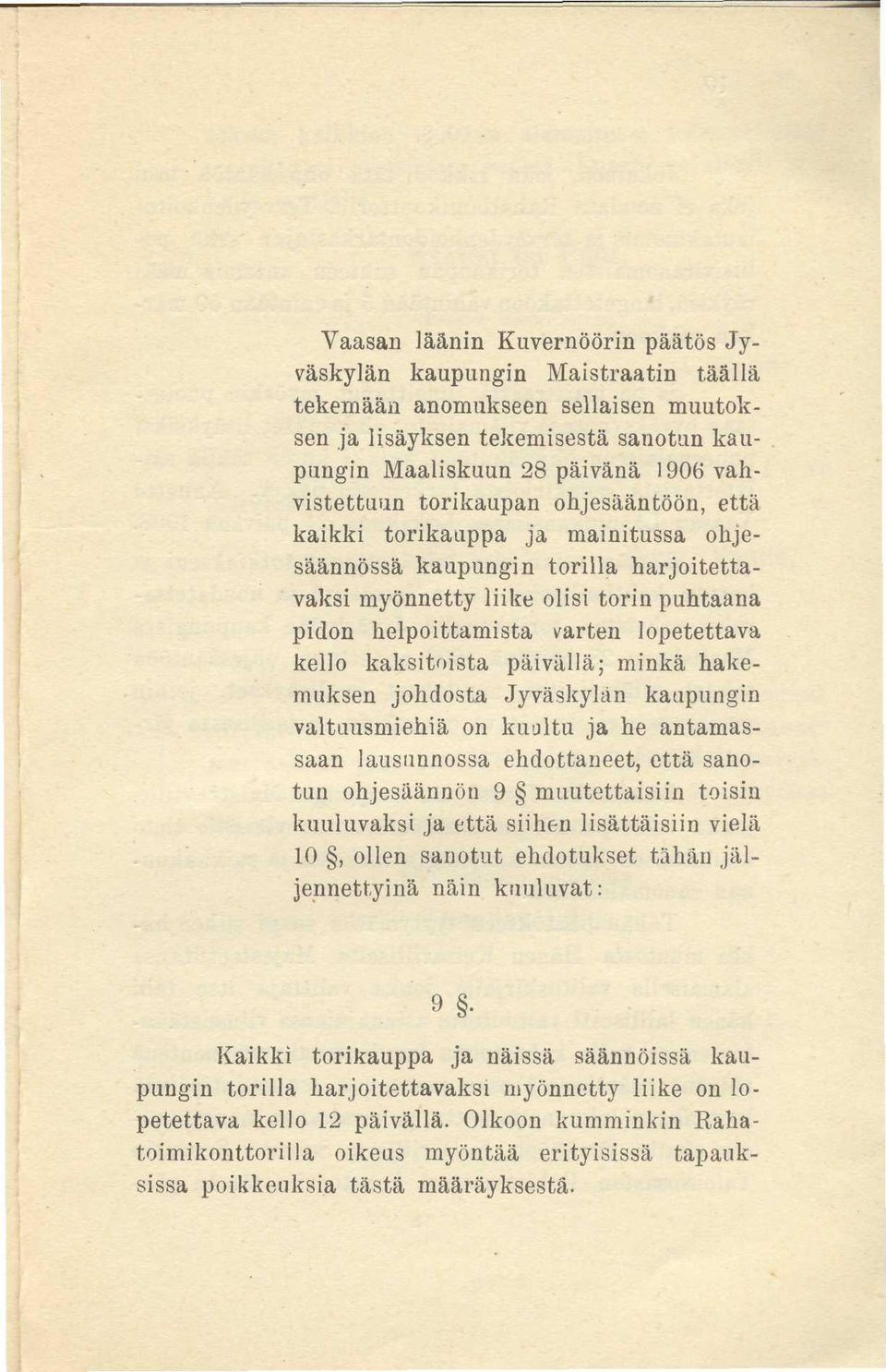 kaksitoista päivällä; minkä hakemuksen johdosta Jyväskylän kaupungin valtuusmiehiä on kuultu ja he antamassaan lausunnossa ehdottaneet, että sanotun ohjesäännön 9 muutettaisiin toisin kuuluvaksi ja