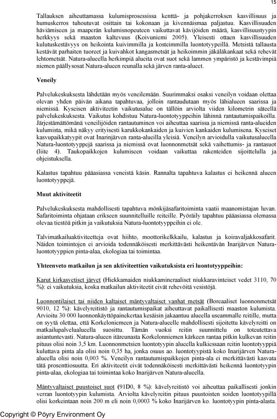 Yleisesti ottaen kasvillisuuden kulutuskestävyys on heikointa kuivimmilla ja kosteimmilla luontotyypeillä.