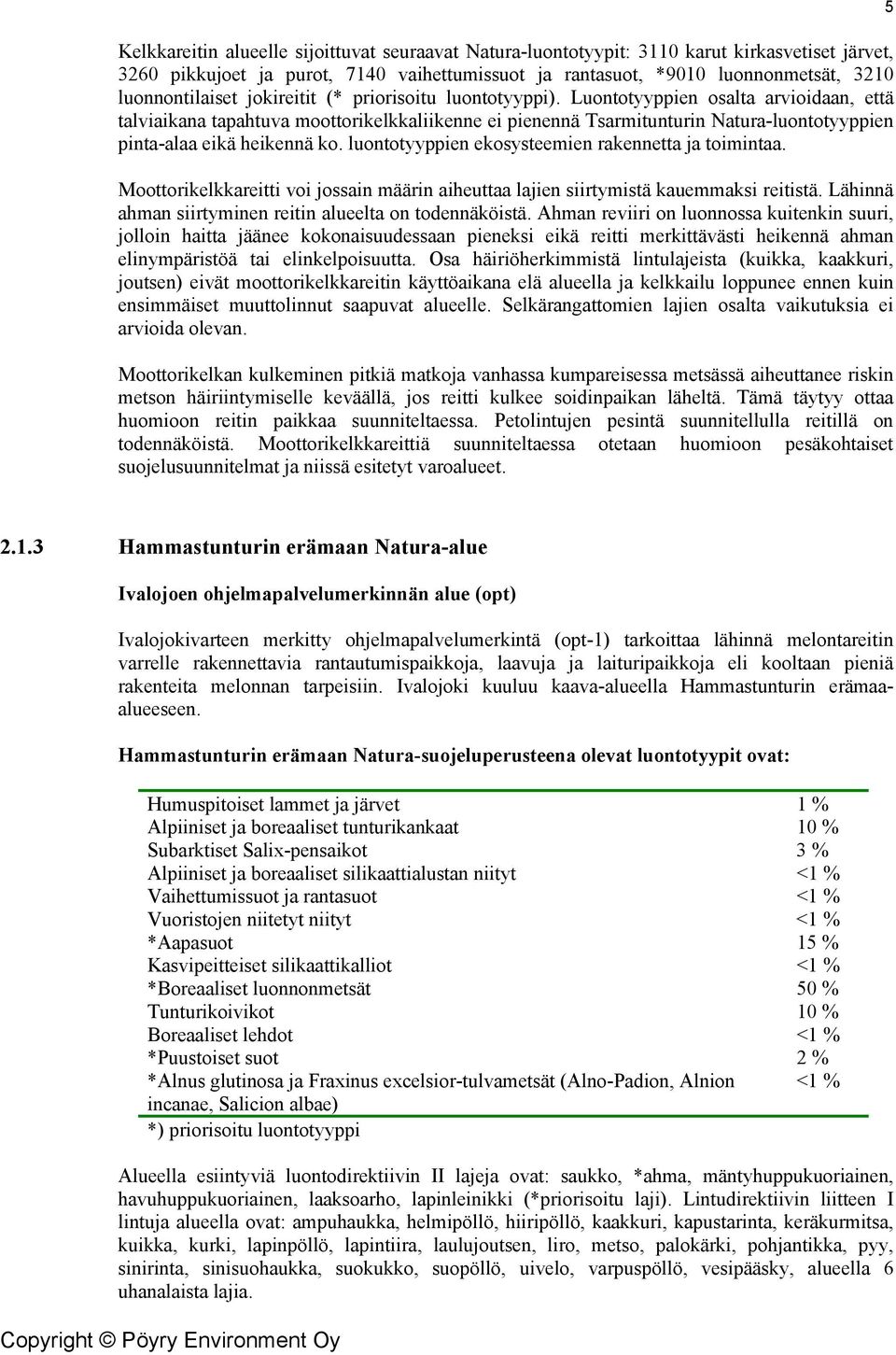 Luontotyyppien osalta arvioidaan, että talviaikana tapahtuva moottorikelkkaliikenne ei pienennä Tsarmitunturin Natura-luontotyyppien pinta-alaa eikä heikennä ko.