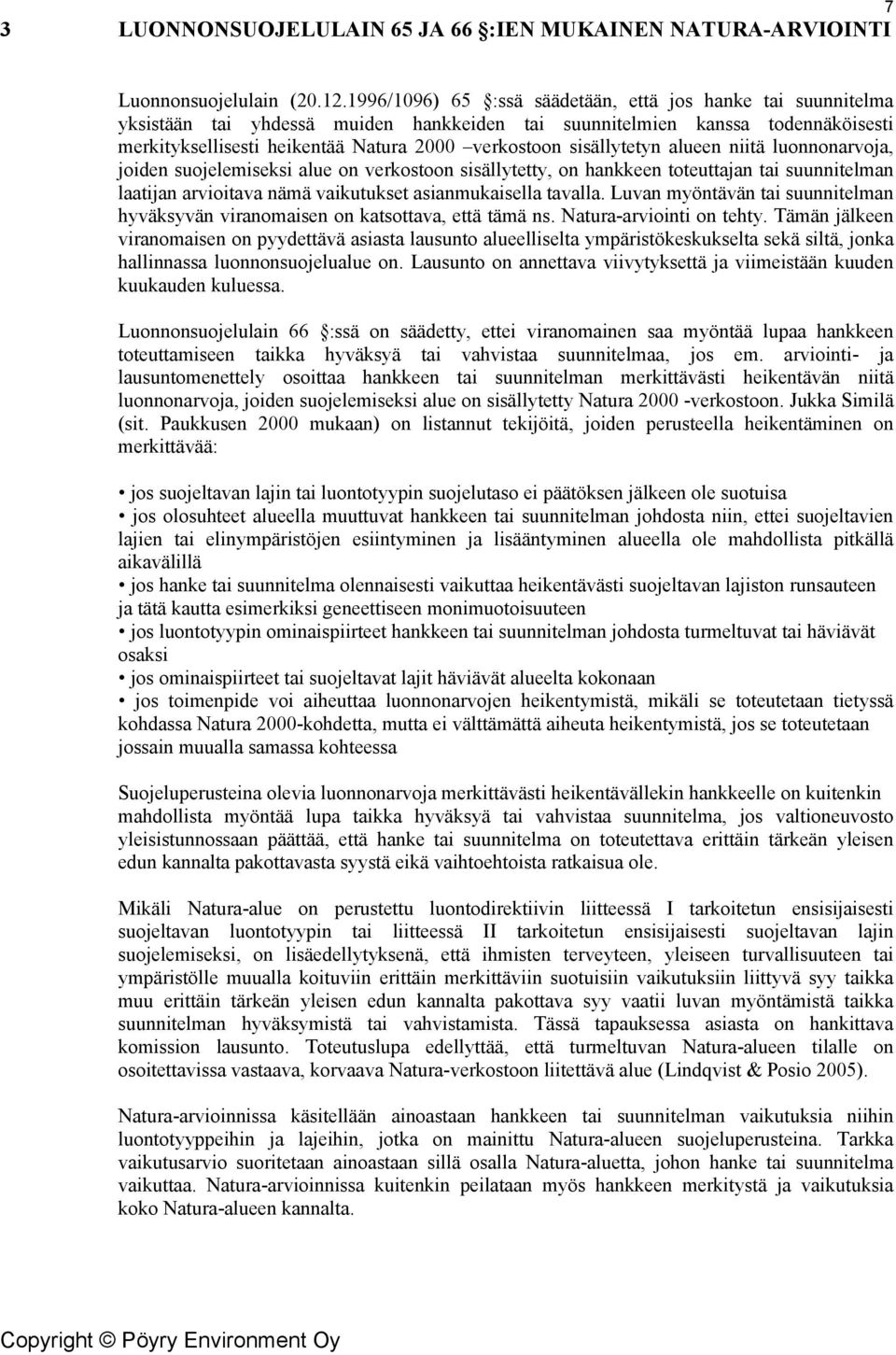 sisällytetyn alueen niitä luonnonarvoja, joiden suojelemiseksi alue on verkostoon sisällytetty, on hankkeen toteuttajan tai suunnitelman laatijan arvioitava nämä vaikutukset asianmukaisella tavalla.