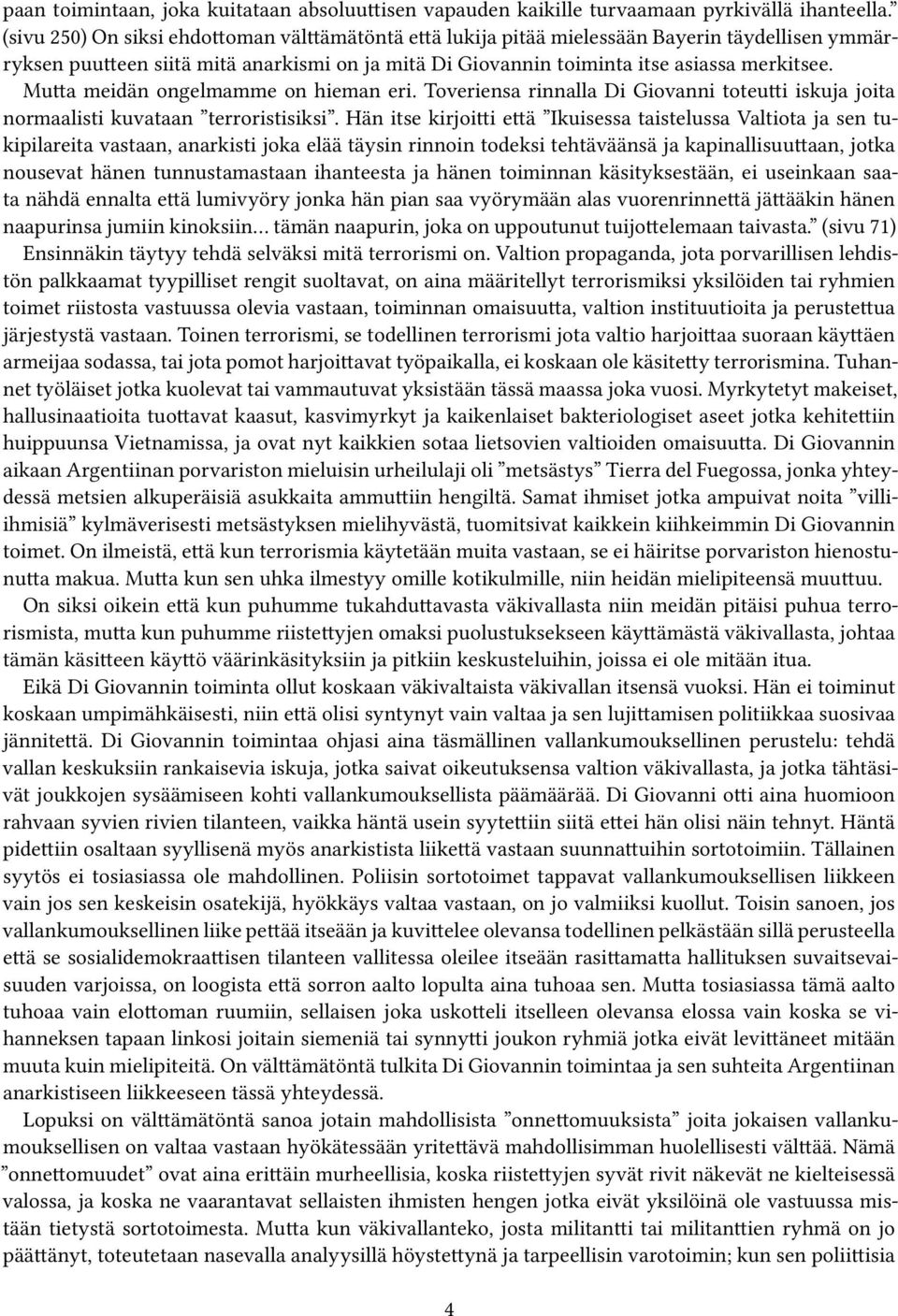 Mutta meidän ongelmamme on hieman eri. Toveriensa rinnalla Di Giovanni toteutti iskuja joita normaalisti kuvataan terroristisiksi.