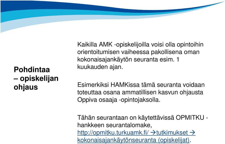 Esimerkiksi HAMKissa tämä seuranta voidaan toteuttaa osana ammatillisen kasvun ohjausta Oppiva osaaja