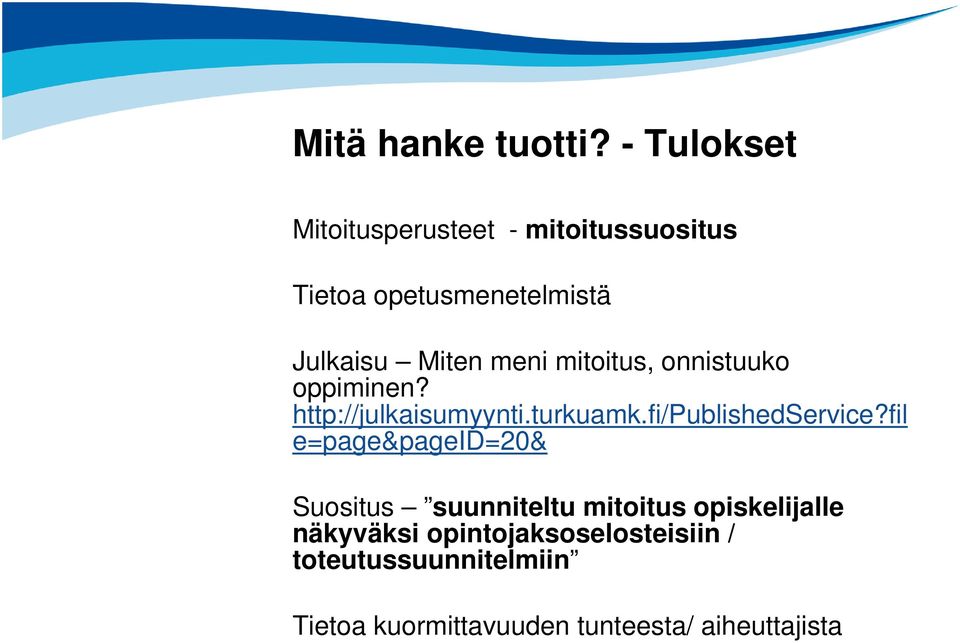 meni mitoitus, onnistuuko oppiminen? http://julkaisumyynti.turkuamk.fi/publishedservice?